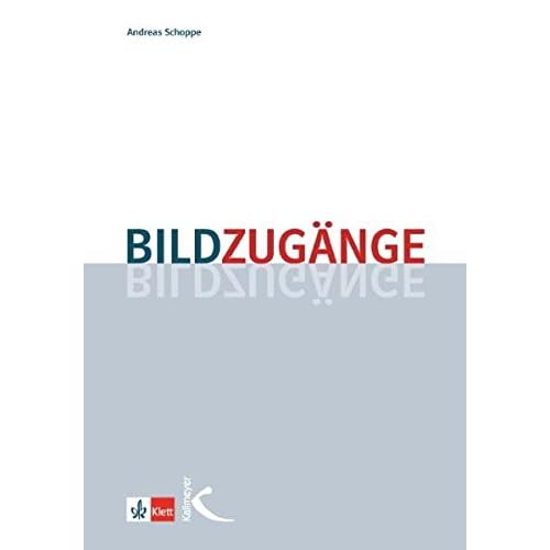 Bildzugänge: Methodische Impulse für den Unterricht in der Primar- und Sekundarstufe