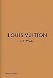  Louis Vuitton Catwalk: The Complete Fashion Collections