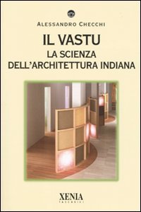 Il vastu. La scienza dell'architettura indiana. Ediz. illustrata Il vastu. La scienza dell'architettura indiana. Ediz. illustrata