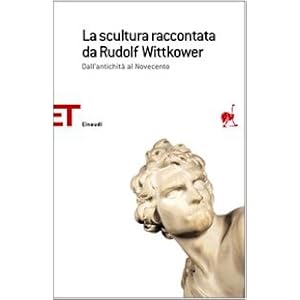 La scultura raccontata da Rudolf Wittkower. Dall'antichità al Novecento