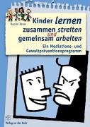 Download Kinder lernen zusammen streiten und gemeinsam arbeiten. Ein Mediations- und Gewaltpräventionsprogramm Download Kinder lernen zusammen streiten und gemeinsam arbeiten. Ein Mediations- und Gewaltpräventionsprogramm