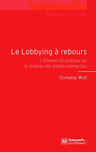Le Lobbying à rebours: L'influence du politique sur la stratégie des grandes entreprises