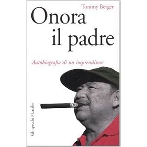 Onora il padre. Autobiografia di un imprenditore