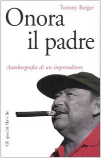 Onora il padre. Autobiografia di un imprenditore Onora il padre. Autobiografia di un imprenditore