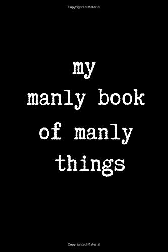 My Manly Book Of Manly Things: This is a blank, lined journal that makes a perfect gag gift for men. It's 6x9 with 120 pages, a convenient size to write manly things in.