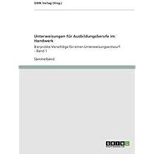 Unterweisungen für Ausbildungsberufe im Handwerk: 8 erprobte Vorschläge für einen Unterweisungsentwurf - Band 1