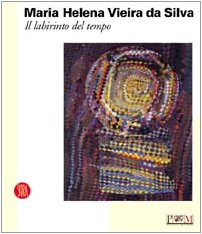 Maria Helena Vieira da Silva. Il labirinto del tempo