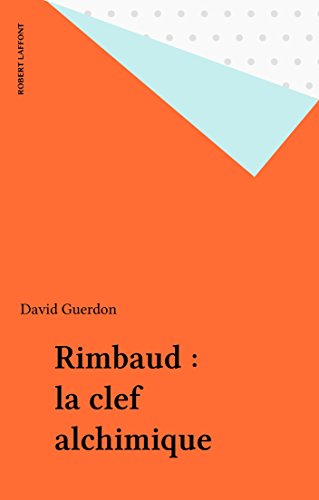 Rimbaud : la clef alchimique francais Rimbaud : la clef alchimique francais