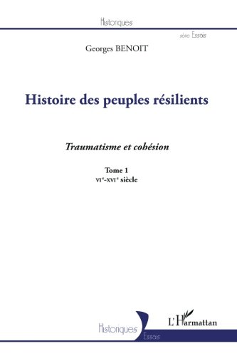 Histoire des Peuples Resilients (T 1) Traumatisme et Cohesion Vie Xvie Siecle