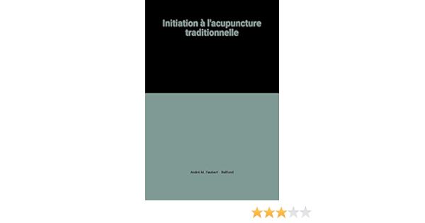 Amazon Fr Initiation A L Acupuncture Traditionnelle Andre M Faubert Belfond Livres