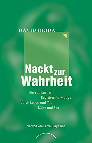 Nackt zur Wahrheit: Ein spiritueller Begleiter für Mutige durch Leben und Tod, Liebe und Sex