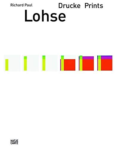 Richard Paul Lohse. Drucke Prints: Dokumentation + Werkverzeichnis, Documentation + Catalogue raisonnè (Kunst nach 1945)
