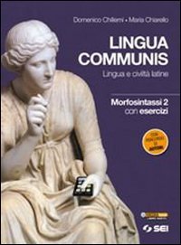 Lingua communis. Lingua e civiltà latine. Morfosintassi. Con esercizi. Per le Scuole superiori: 2 Lingua communis. Lingua e civiltà latine. Morfosintassi. Con esercizi. Per le Scuole superiori: 2
