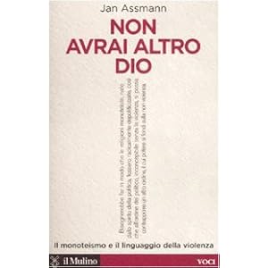 Non avrai altro Dio. Il monoteismo e il linguaggio della violenza