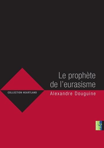 Le prophète de l'eurasisme, Alexandre Douguine Le prophète de l'eurasisme, Alexandre Douguine
