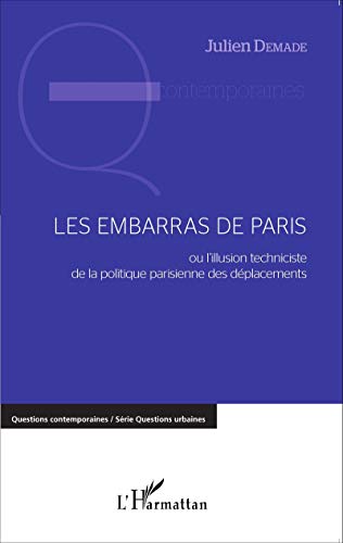 Télécharger Les embarras de Paris: ou l'illusion techniciste de la politique parisienne des déplacements PDF