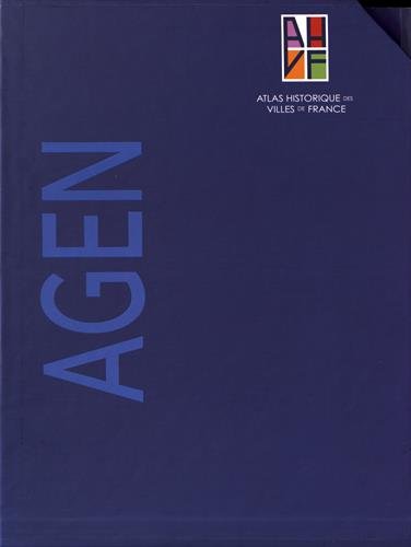 Atlas historique d'Agen : 2 volumes : Tome 1, Notice générale ; Tome 2, Sites et monuments + plan historique francais Atlas historique d'Agen : 2 volumes : Tome 1, Notice générale ; Tome 2, Sites et monuments + plan historique francais