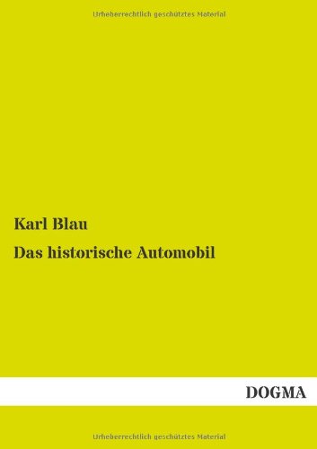 Das historische Automobil: Bau und Betrieb des modernen Kraftwagens (1911)