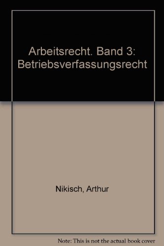 Arbeitsrecht. Band 3: Betriebsverfassungsrecht