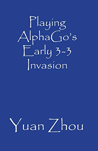 Preisvergleich Produktbild Playing AlphaGo's Early 3-3 Invasion