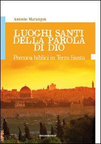 Luoghi santi della parola di Dio. Percorsi biblici in Terra Santa Luoghi santi della parola di Dio. Percorsi biblici in Terra Santa