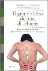 Il grande libro del mal di schiena. Prevenire e curare il dolore, per continuare a condurre una vita normale
