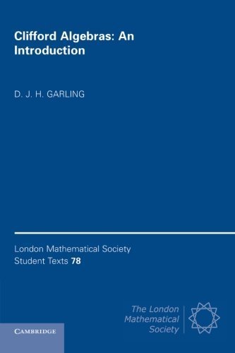 Clifford Algebras: An Introduction (London Mathematical Society Student Texts) 1st edition by Garling, D. J. H. (2011) Paperback
