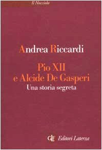 Pio XII e Alcide De Gasperi. Una storia segreta