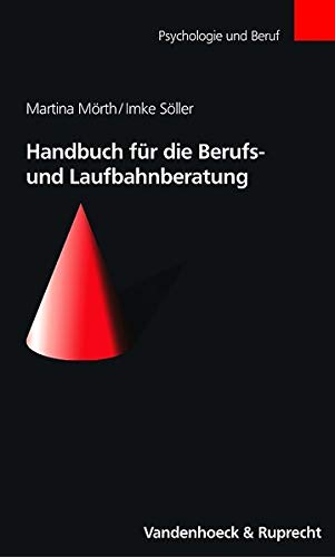 Handbuch für die Berufs- und Laufbahnberatung (Psychologie und Beruf)