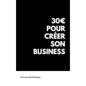 30€ pour créer son business et gagner de l'argent sur internet