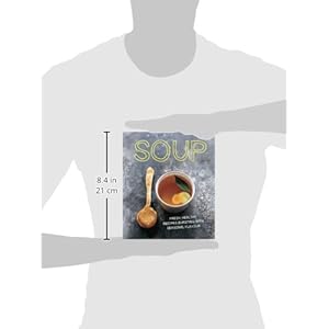 Soup: Fresh, Healthy Recipes Bursting in Seasonal Flavour