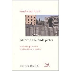 Attorno alla nuda pietra. Archeologia e città tra identità e progetto