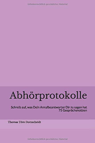 Abhörprotokolle - Schreib auf, was Dein Anrufbeantworter Dir zu sagen hat: Ein Notizbuch für 75 Gespräche