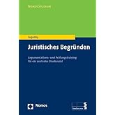 Juristisches Begründen: Argumentations- und Prüfungstraining für ein zentrales Studienziel (NomosStudium)