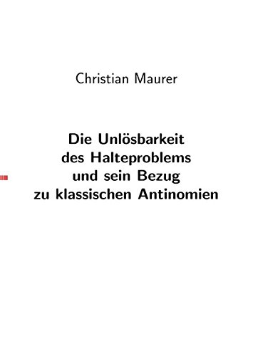 Die Unlösbarkeit des Halteproblems und sein Bezug zu den klassischen Antinomien