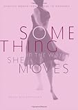 Image de Something In the Way She Moves: Dancing Women from Salome to Madonna