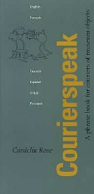 Courierspeak: A Phrase Book for Couriers of Museum Objects by Cordelia Rose (1993-06-17)