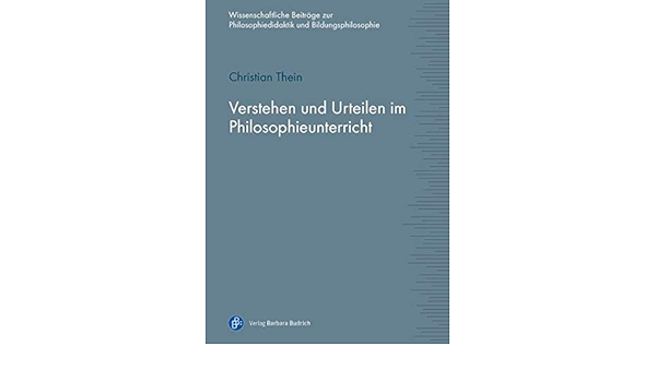 Verstehen Und Urteilen Im Philosophieunterricht Wissenschaftliche Beitrage Zur Philosophiedidaktik Und Bildungsphilosophie Amazon De Thein Christian Bucher