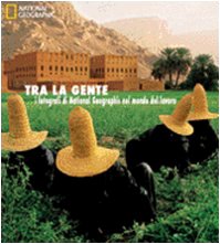 Tra la gente. I fotografi di National Geographic nel mondo del lavoro. Ediz. illustrata