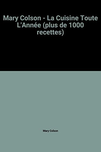 Mary Colson - La Cuisine Toute L'Année (plus de 1000 recettes) en ligne Mary Colson - La Cuisine Toute L'Année (plus de 1000 recettes) en ligne