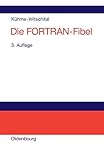 Die FORTRAN-Fibel: Strukturierte Programmierung mit FORTRAN 77. Lehr- und Arbeitsbuch für Anfänger by