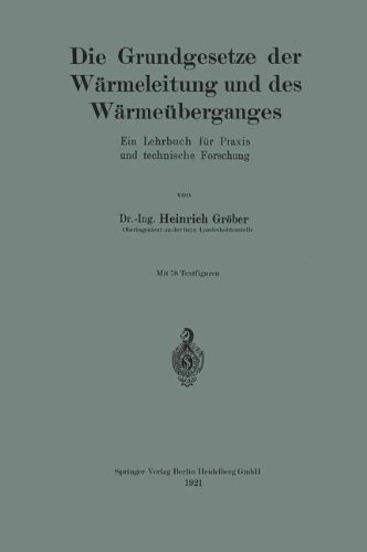 Die Grundgesetze der Wärmeleitung und des Wärmeüberganges: Ein Lehrbuch für Praxis und technische Forschung