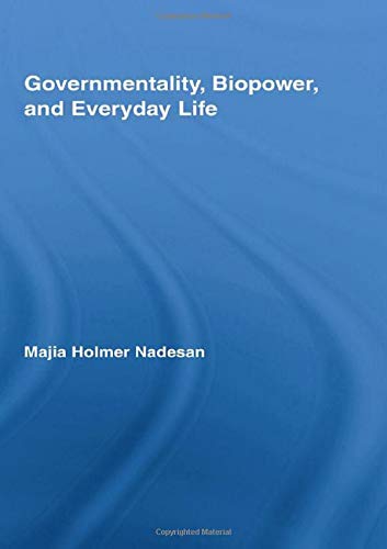 Governmentality, Biopower, and Everyday Life