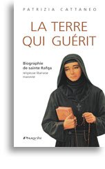 La terre qui guérit - Biographie de sainte Rafqa, religieuse libanaise maronite francais La terre qui guérit - Biographie de sainte Rafqa, religieuse libanaise maronite francais