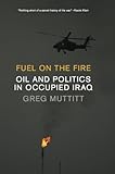 Image de Fuel on the Fire: Oil and Politics in Occupied Iraq
