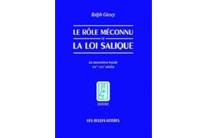 Le Rôle méconnu de la loi Salique: La sucession royale XIV°-XVI° siècles