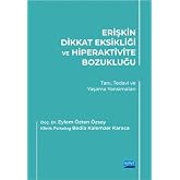 ERİŞKİN DİKKAT EKSİKLİĞİ VE HİPERAKTİVİTE BOZUKLUĞU - Tanı, Tedavi ve Yaşama Yansımaları
