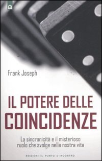 Il potere delle coincidenze. La sincronicità e il misterioso ruolo che svolge nella nostra vita Il potere delle coincidenze. La sincronicità e il misterioso ruolo che svolge nella nostra vita