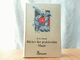 Bücher der praktischen Magie. Magie, ihr Geheimsinn, ihre Technik und praktische Anwendung. 12 Bücher in einem Band by 