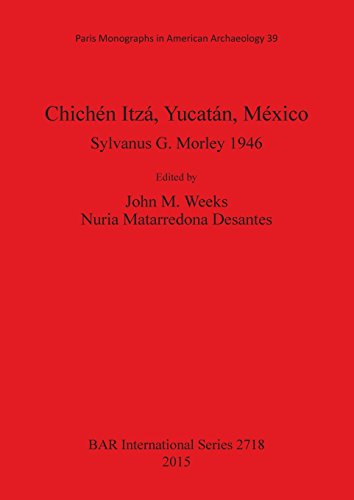 Chichén Itzá Yucatán México: Sylvanus G. Morley 1946: 2718 (British Archaeological Reports International Series)
